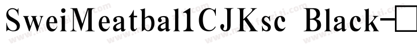 SweiMeatbal1CJKsc Black字体转换